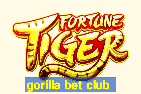 gorilla bet club